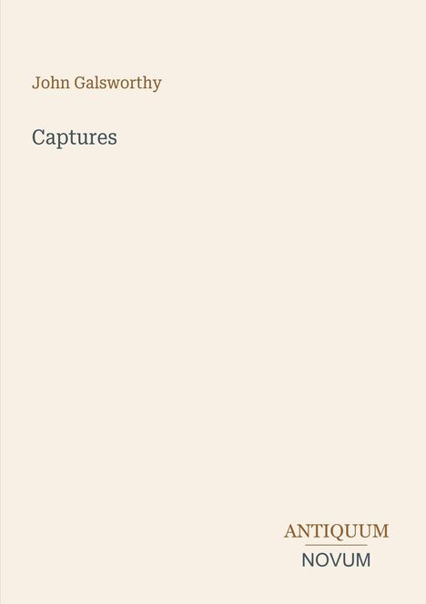 "John Galsworthy", "Captures", "ANTIQUM NOVUM". Schlichte, beige Buchcover-Gestaltung.