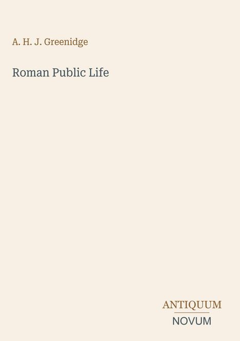 Titel: "Roman Public Life" von A. H. J. Greenidge. Unten rechts: Antiquum Novum. Beiges Layout.