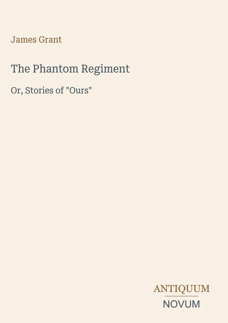 Buchtitel "The Phantom Regiment", Autor "James Grant", Verlag "ANTIQUM NOVUM". Schlichtes, minimalistisches Design.