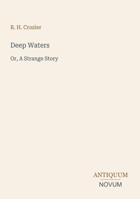 R. H. Crozier, "Deep Waters: Or, A Strange Story", Antiquum Novum; minimalistisches Design mit beigem Hintergrund.