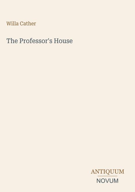 Titel: "The Professor's House"; Autor: Willa Cather. Beige Hintergrund, minimalistisches Design. Unten rechts "Antiquum Novum".
