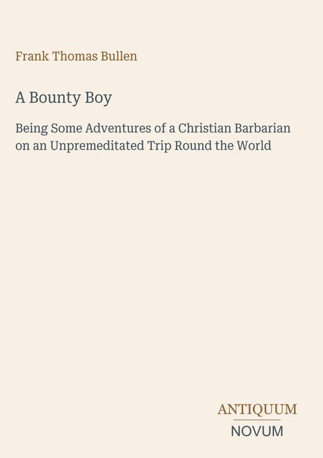 Buchtitel: "A Bounty Boy" von Frank Thomas Bullen. Untertitel: "Being Some Adventures of a Christian Barbarian..."