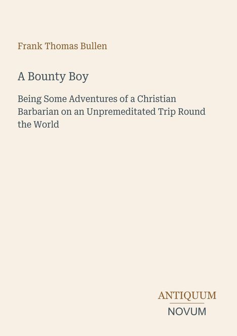 Buchtitel: "A Bounty Boy" von Frank Thomas Bullen. Untertitel: "Adventures of a Christian Barbarian...". Unten: "ANTIQUM NOVUM".
