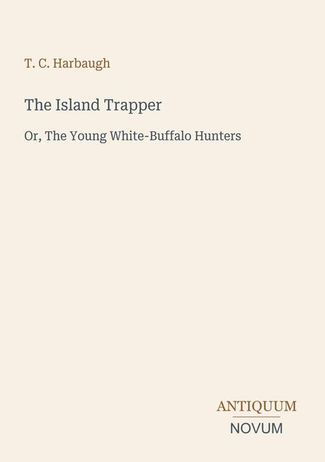 Titel: "The Island Trapper". Autor: T. C. Harbaugh. Verleger: Antiquum Novum. Schlichtes, elegantes Design.