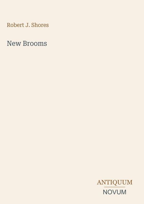 „Robert J. Shores: New Brooms“. Unten rechts „ANTIQUM NOVUM“. Schlichtes Design.