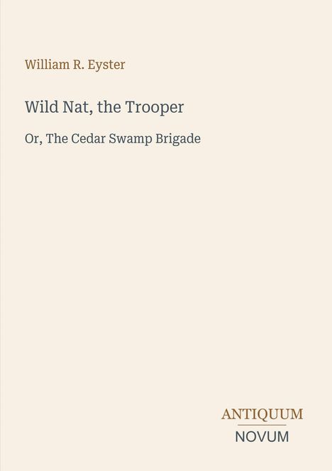 "Wild Nat, the Trooper" von William R. Eyster. Unten rechts: ANTIQUUM NOVUM. Beiger Hintergrund.