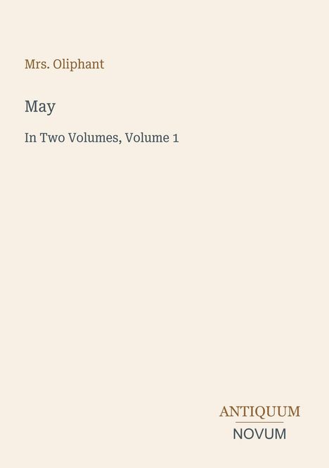 Text: "Mrs. Oliphant", "May", "In Two Volumes, Volume 1", "ANTIQUM NOVUM". Schlichtes, helles Buchcover.