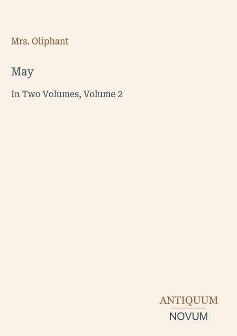"Mrs. Oliphant. May. In Two Volumes, Volume 2. Antiquum Novum." Schlichte helle Buchcover-Gestaltung.