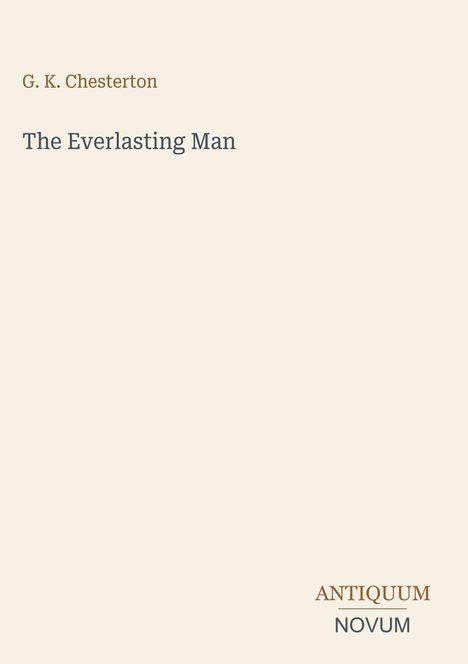 Buchtitel: "The Everlasting Man" von G.K. Chesterton. Unten steht "ANTIQUM NOVUM". Heller Hintergrund.