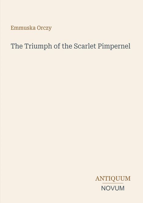 Text: "Emmuska Orczy, The Triumph of the Scarlet Pimpernel." Unten: "ANTIQUM NOVUM." Minimalistisches Layout, cremefarben.