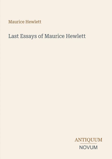 Text: "Last Essays of Maurice Hewlett", "Maurice Hewlett", "ANTIQUM NOVUM". Schlichtes Design auf hellem Hintergrund.