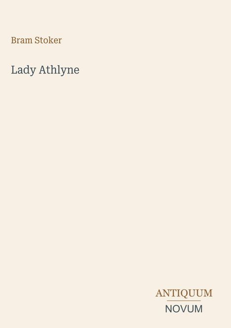 Oben steht "Bram Stoker", darunter "Lady Athlyne". Unten rechts sind die Wörter "ANTIQUM" und "NOVUM". Beige Hintergrund.