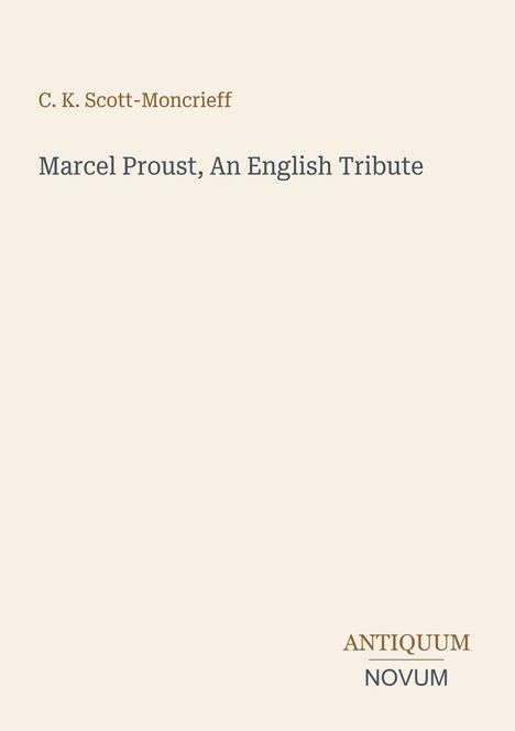 Der Titel lautet "Marcel Proust, An English Tribute" von C. K. Scott-Moncrieff. Unten steht "ANTIQUM NOVUM".