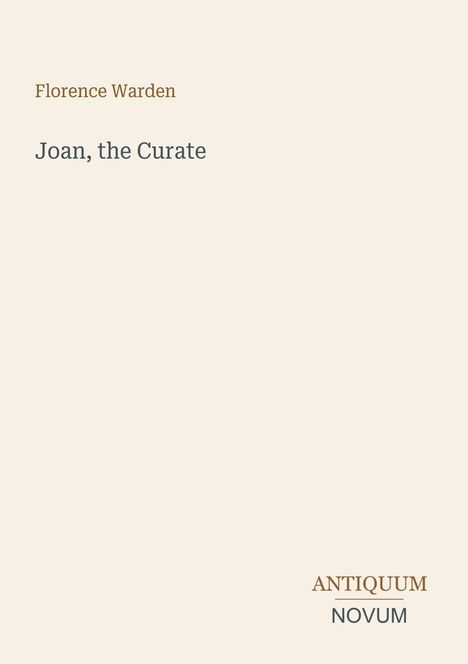"Florence Warden, Joan, the Curate. Unten rechts 'Antiquum Novum'. Heller Hintergrund."
