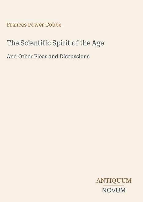 Text: "Frances Power Cobbe, The Scientific Spirit of the Age, And Other Pleas and Discussions. ANTIQUUM NOVUM." Elegantes Design.