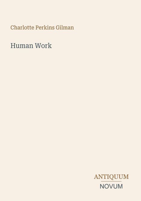 Oben steht "Charlotte Perkins Gilman", darunter "Human Work". Unten rechts "ANTIQUM NOVUM". Heller Hintergrund.
