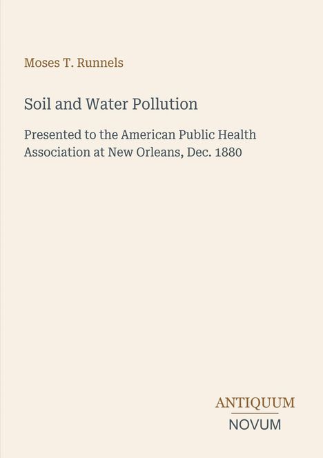 Moses T. Runnels, Soil and Water Pollution Vortrag, American Public Health Association, New Orleans, Dez. 1880. Logo: Antiquum Novum.