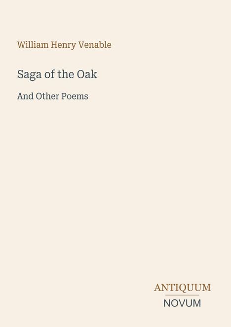 „William Henry Venable, Saga of the Oak, And Other Poems.“ Unten rechts „ANTIQUM NOVUM“. Schlichter weißer Hintergrund.