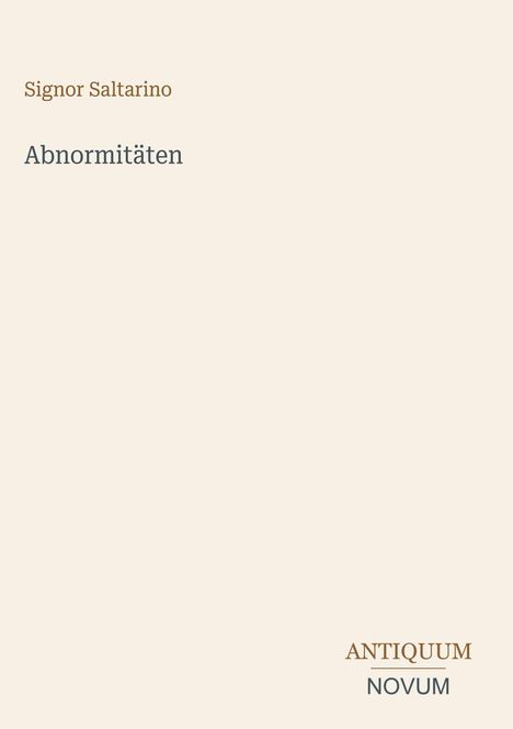 Signor Saltarino, Abnormitäten. ANTIQUUM NOVUM unten rechts. Schlichtes, minimalistisches Design.