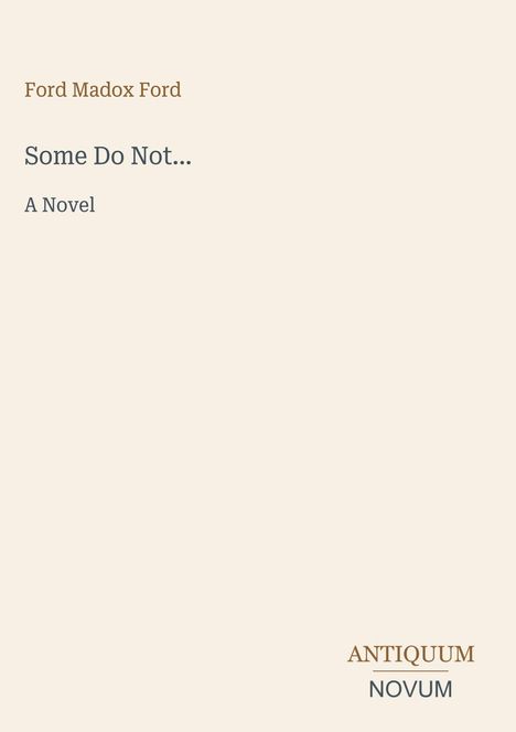 Cover von "Some Do Not..." von Ford Madox Ford, ein Roman. Unten rechts steht "ANTIQUM NOVUM" als Logo.