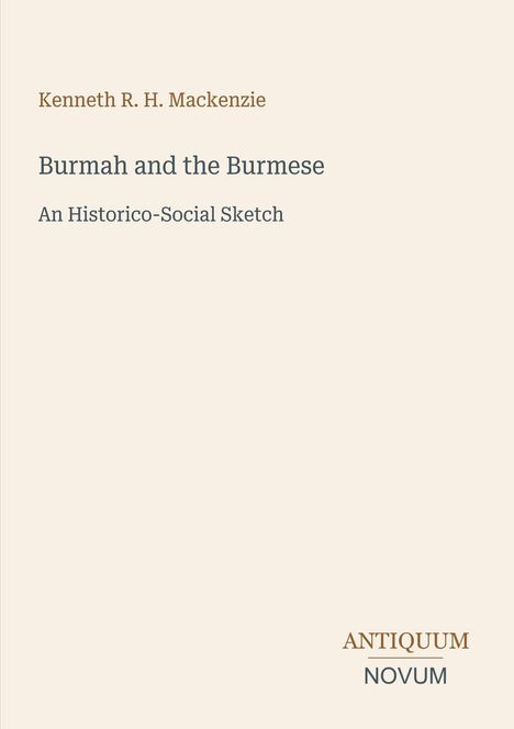 Text: Kenneth R. H. Mackenzie, Burmah and the Burmese, An Historico-Social Sketch. Unten rechts: ANTIQUUM NOVUM. Heller Hintergrund.