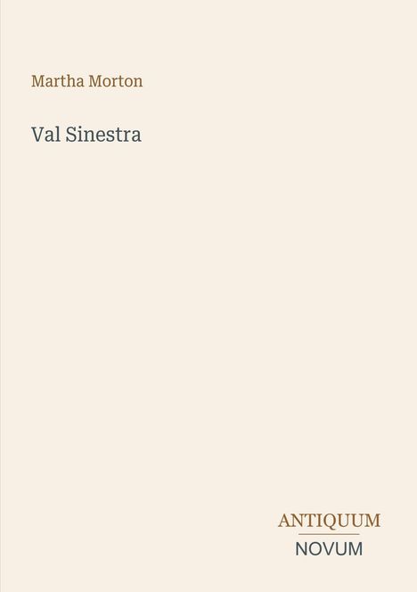 Text oben links: "Martha Morton". Mitte: "Val Sinestra". Unten rechts: "ANTIQUM NOVUM". Hintergrund: hellbeige.
