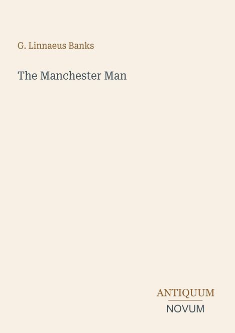 Text: "G. Linnaeus Banks, The Manchester Man, ANTIQUUM NOVUM". Schlichtes Design auf beigem Hintergrund.