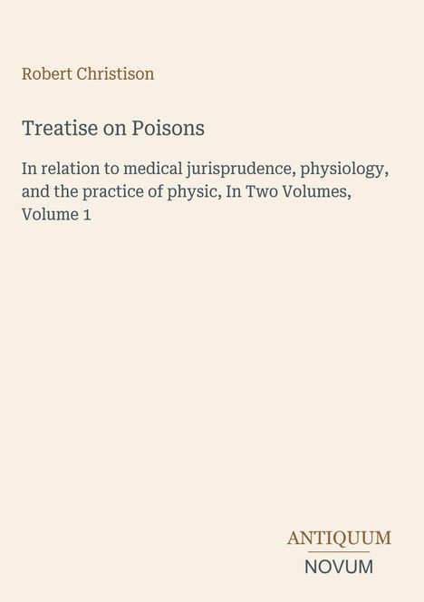 "Treatise on Poisons" von Robert Christison. Thema: med. Rechtswissenschaft, Physiologie. Antiquum Novum-Logo unten rechts.