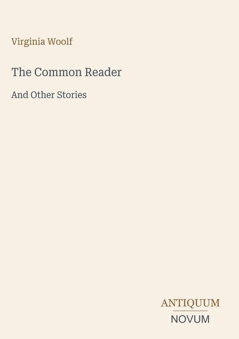 Beige Buchcover mit Texten: "Virginia Woolf", "The Common Reader", "And Other Stories". Unten "ANTIQUM NOVUM".