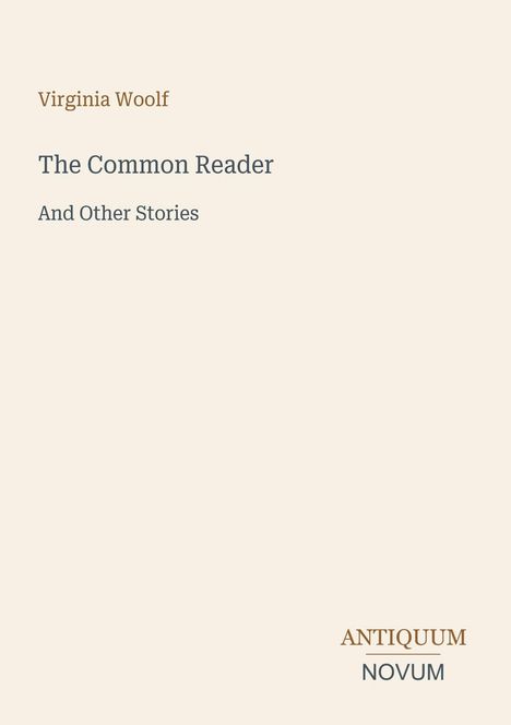 "Virginia Woolf, The Common Reader, And Other Stories." Logo: ANTIQUUM NOVUM unten rechts. Heller Hintergrund.