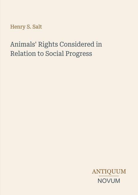 Text: "Henry S. Salt, Animals' Rights Considered in Relation to Social Progress, ANTIQUUM NOVUM". Schlichtes, minimalistisches Design.