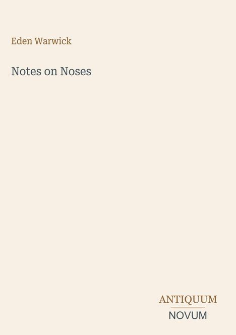 Titel: "Notes on Noses" von Eden Warwick. Unten rechts steht "ANTIQUM NOVUM". Heller, minimaler Hintergrund.