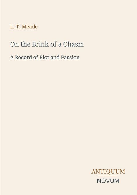 Text in der Mitte: "On the Brink of a Chasm. A Record of Plot and Passion." Unten rechts: "ANTIQUM NOVUM." Minimalistisches Design.