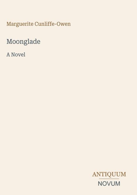 Oben: "Marguerite Cunliffe-Owen". Zentrum: "Moonglade, A Novel". Unten: "ANTIQUM NOVUM". Beige Hintergrund.