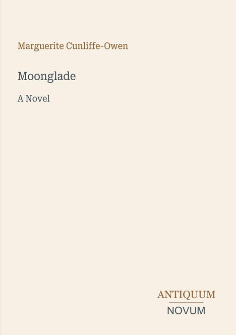 “Marguerite Cunliffe-Owen, Moonglade, A Novel.” Unten rechts steht “ANTIQUM NOVUM”. Schlichtes, minimalistisches Design.