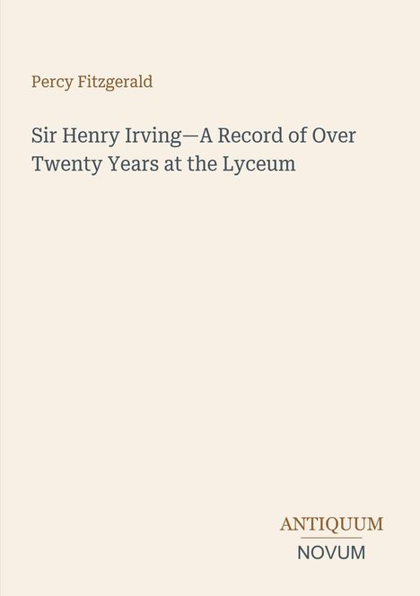 Text: "Sir Henry Irving—A Record of Over Twenty Years at the Lyceum", "Percy Fitzgerald", "ANTIQUUM NOVUM". Beiger Hintergrund.