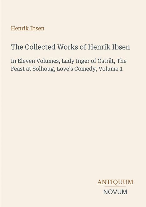 Henrik Ibsens gesammelte Werke. Elf Bände, Lady Inger von Östråt. Unten rechts: ANTIQUUM NOVUM. Einfache Gestaltung.