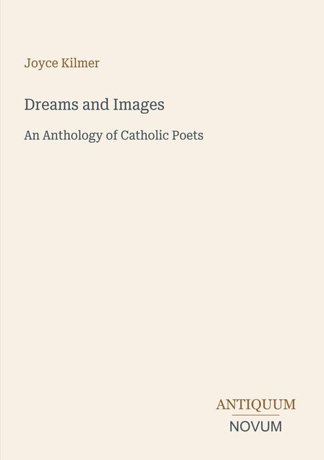 Text: "Joyce Kilmer, Dreams and Images, An Anthology of Catholic Poets, ANTIQUUM NOVUM." Beigefarbener Hintergrund.