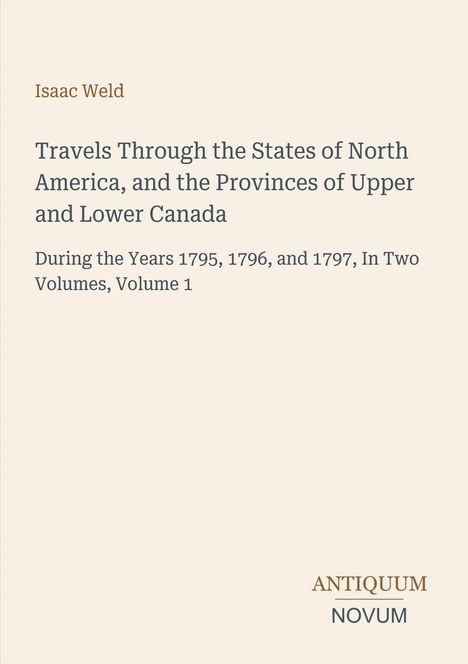 Titel: "Travels Through the States of North America...". Autor: Isaac Weld. Verlag: Antiquum Novum. Schlichte Gestaltung.