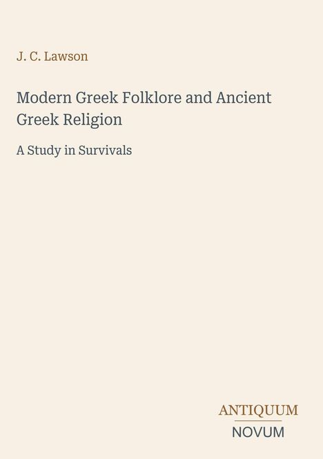 Text: „J.C. Lawson, Modern Greek Folklore and Ancient Greek Religion, A Study in Survivals, ANTIQUUM NOVUM“. Beige Hintergrund.