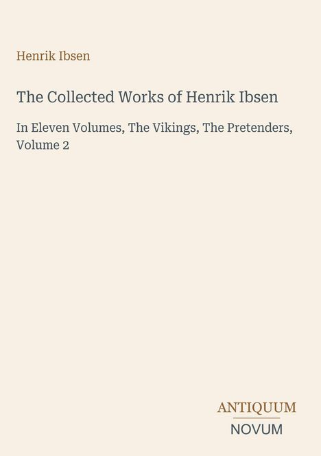 Henrik Ibsen: The Collected Works, Volume 2, "The Vikings," "The Pretenders." Beige Hintergrund, minimalistisches Design.