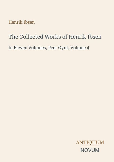 Henrik Ibsen, Werke, Peer Gynt, Band 4. Unten rechts "Antiquum Novum". Schlichte Gestaltung mit hellem Hintergrund.