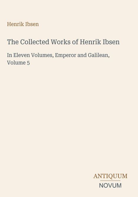 "Henrik Ibsen, The Collected Works, Emperor and Galilean, Volume 5. ANTIQUUM NOVUM." Beige Hintergrund, minimalistisches Design.
