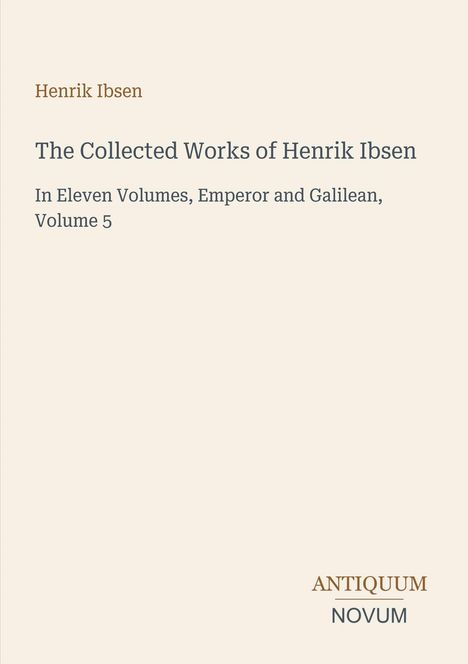 Text: "Henrik Ibsen, The Collected Works of Henrik Ibsen, In Eleven Volumes, Emperor and Galilean, Volume 5." Logo: Antiquum Novum.