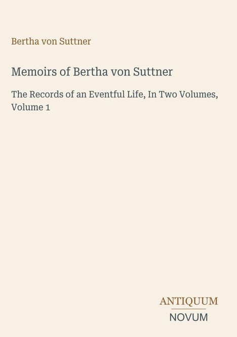 „Memoirs of Bertha von Suttner“. Schlichtes Cover, beige Hintergrund, schlichtes Design, Logo unten rechts: "ANTIQUM NOVUM".