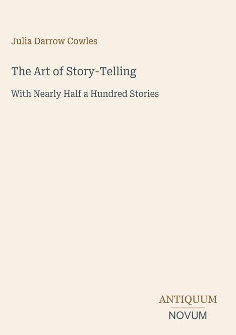 Titel: "The Art of Story-Telling" von Julia Darrow Cowles, mit einem Logo "ANTIQUM NOVUM" unten rechts.