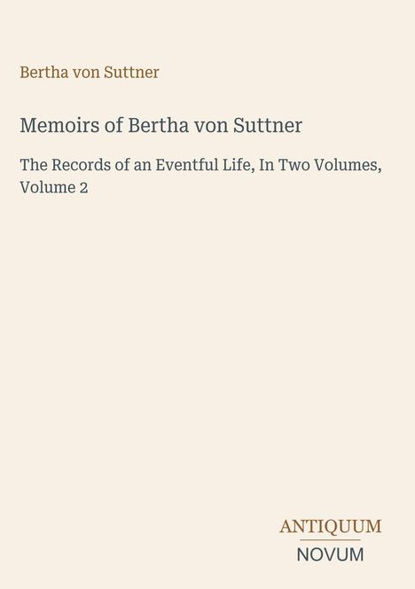 "Bertha von Suttner, Memoirs, Volume 2. Logo: ANTIQUUM NOVUM, beige Hintergrund."