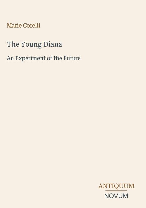 Text: "Marie Corelli. The Young Diana. An Experiment of the Future. ANTIQUUM NOVUM." Schlichtes, minimalistisches Design.