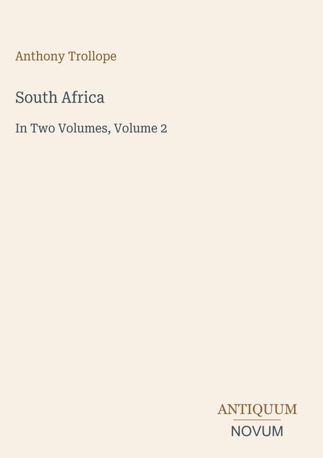 "Anthony Trollope, South Africa, In Two Volumes, Volume 2" auf einem hellen Hintergrund. Unten steht "ANTIQUM NOVUM".