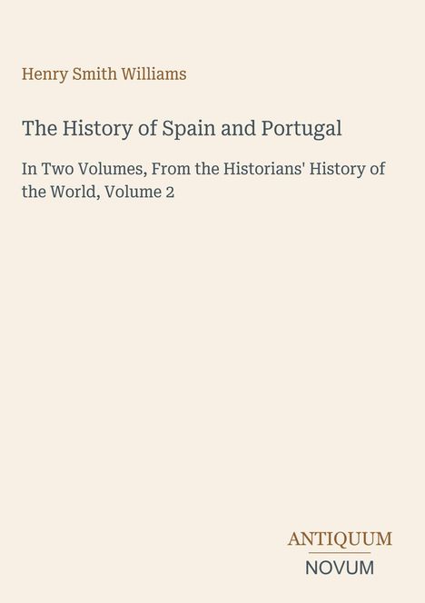 Henry Smith Williams, The History of Spain and Portugal, Vol. 2. Darunter: ANTIQUUM NOVUM in schlichtem Design.